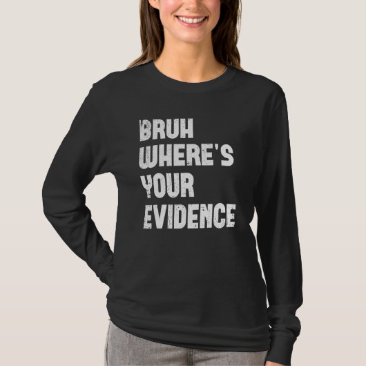 Bruh Where s Your Evidence  English Teachers Evide Tシャツ (正面)