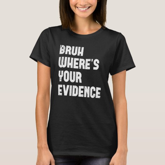 Bruh Where s Your Evidence  English Teachers Evide Tシャツ (正面)