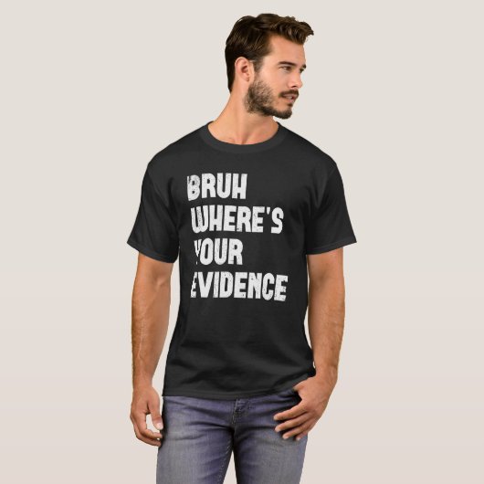 Bruh Where s Your Evidence  English Teachers Evide Tシャツ (正面フル)