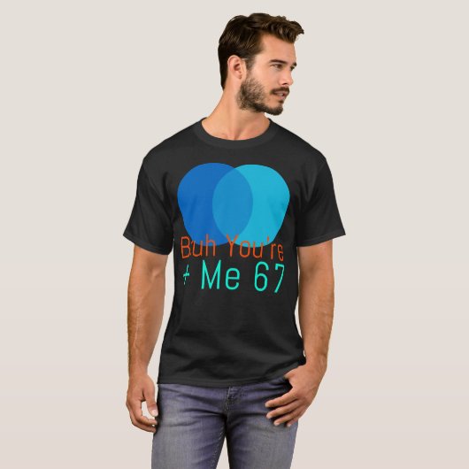 Bruh You + Me 67 Tシャツ (正面フル)