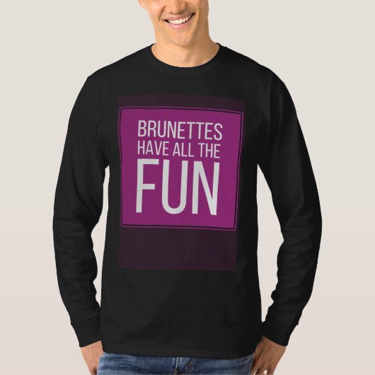BRUNETTES HAVE ALL THE FUN Mens Womens Kids Tシャツ (正面)