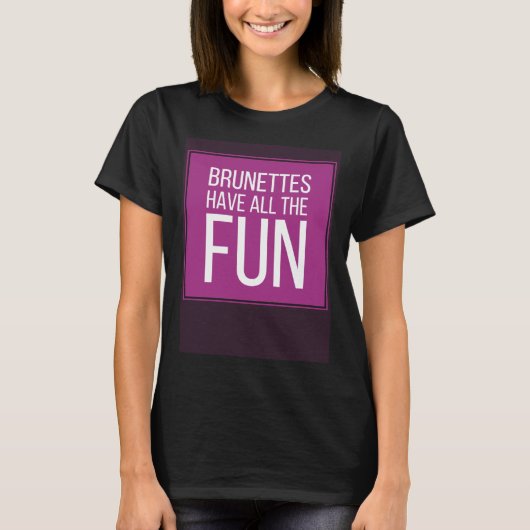 BRUNETTES HAVE ALL THE FUN Mens Womens Kids Tシャツ (正面)