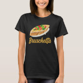 Bruschetta Apparel Grilled Bread Antipasto Tシャツ (正面)