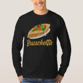 Bruschetta Apparel Grilled Bread Antipasto Tシャツ (正面)