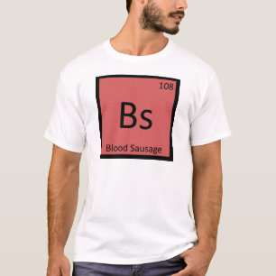 Bs - ブラッドソーセージの化学周期表 tシャツ