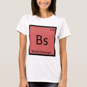 Bs - 血液ソーセージ 化学元素周期表 tシャツ