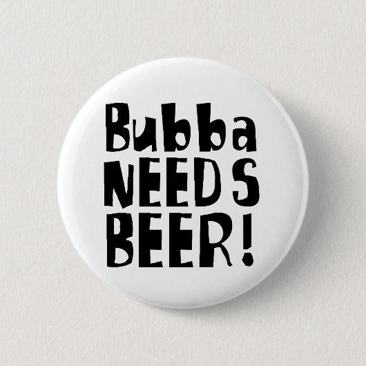 Bubbaはビールを必要とします! 缶バッジ (正面)