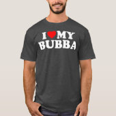 Bubba I Love My Bubba Tシャツ (正面)