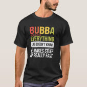 Bubba Knows Everything If He Doesn't Know He Makes Tシャツ (正面)