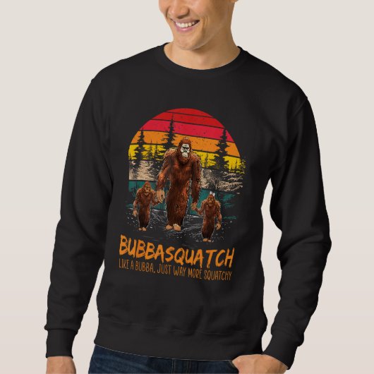 Bubba Squatch Like A Grandpa Just Way More Squatch スウェットシャツ (正面)