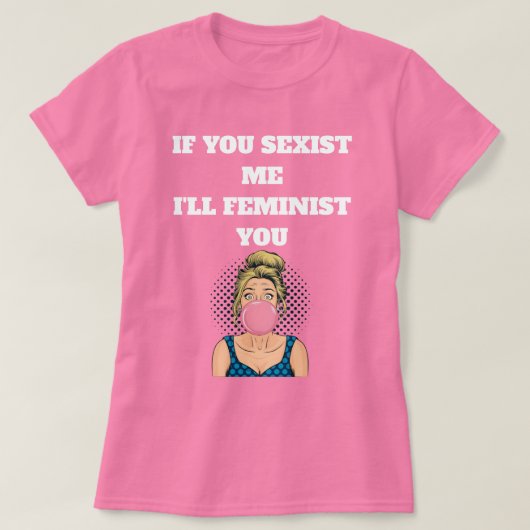 Bubble Gum Pop Art Girl Feminist Quote Tシャツ (デザイン正面)