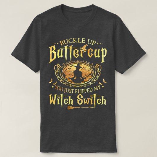 Buckle Up Buttercup You Just Flipped My Witch Swit Tシャツ (デザイン正面)