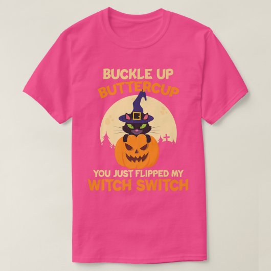 Buckle Up Buttercup You Just Flipped My Witch Swit Tシャツ (デザイン正面)