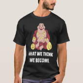 Buddha Monk Namaste Buddhism What We Think We Beco Tシャツ (正面)