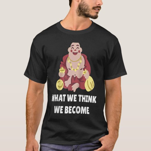 Buddha Monk Namaste Buddhism What We Think We Beco Tシャツ (正面)