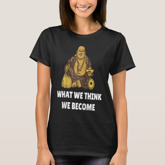 Buddha Monk Namaste Buddhism What We Think We Beco Tシャツ (正面)