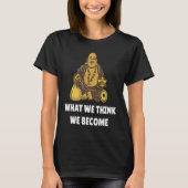 Buddha Monk Namaste Buddhism What We Think We Beco Tシャツ (正面)