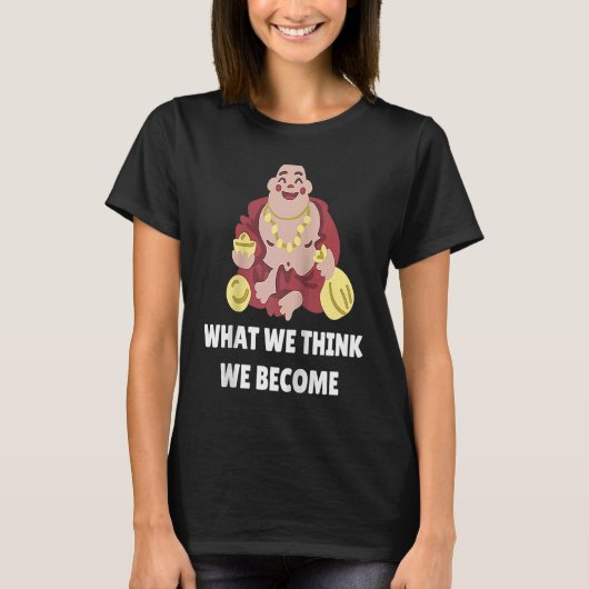 Buddha Monk Namaste Buddhism What We Think We Beco Tシャツ (正面)