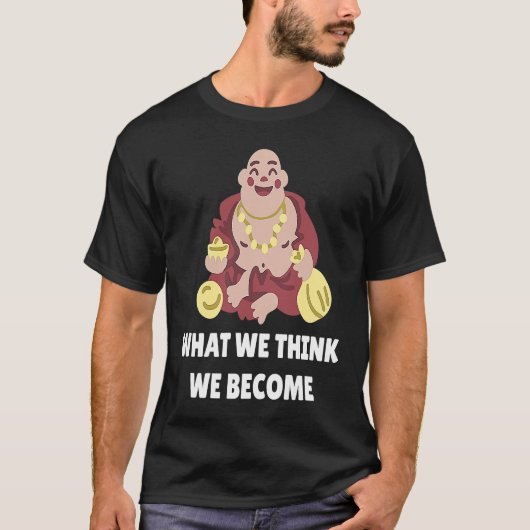 Buddha Monk Namaste Buddhism What We Think We Beco Tシャツ (正面)