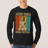 Buddhism Buddha Buddhist Jesus Saves - Buddha Recy Tシャツ (正面)