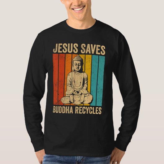Buddhism Buddha Buddhist Jesus Saves - Buddha Recy Tシャツ (正面)