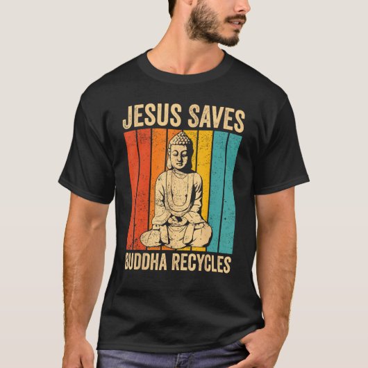 Buddhism Buddha Buddhist Jesus Saves - Buddha Recy Tシャツ (正面)