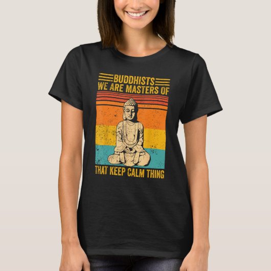 Buddhism Buddha Buddhists We Are Masters Of Keep C Tシャツ (正面)