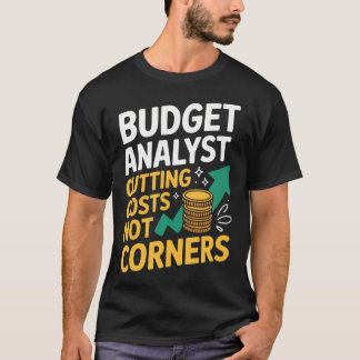 Budget Analyst Cutting Costs Not Corners Tシャツ