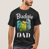 Budgie Dad Budgerigar Parakeet Bird 3 Tシャツ (正面)