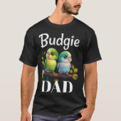 Budgie Dad Budgerigar Parakeet Bird 6 Tシャツ (正面)