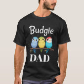 Budgie Dad Budgerigar Parakeet Bird Tシャツ (正面)
