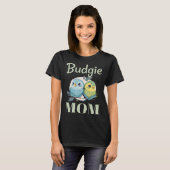 Budgie Mom Budgerigar Parakeet Bird 104 Tシャツ (正面フル)