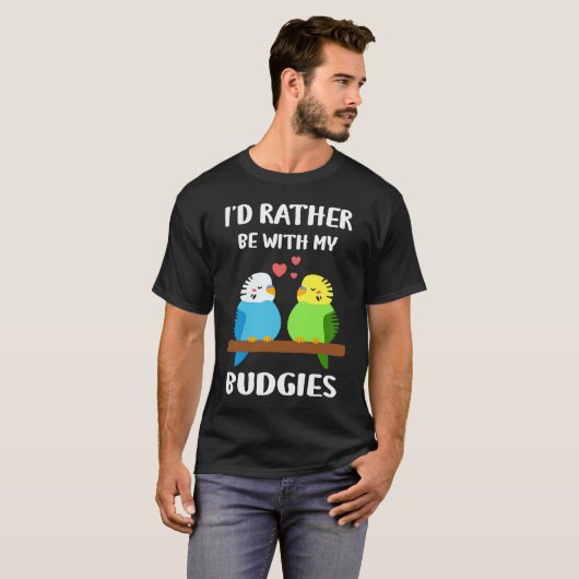 Budgies I'd Rather Be Parakeet Budgerigar Bird Tシャツ (正面フル)