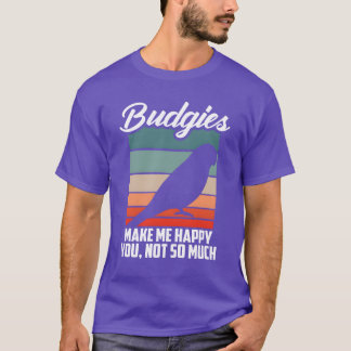 Budgies Make Me Happy Parrot Bird Budgerigar famil Tシャツ