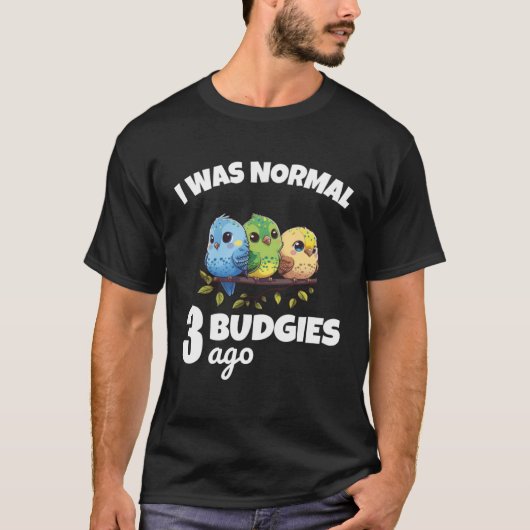 Budgies Mom I Was Nomal 3 Budgies Ago 2 Tシャツ (正面)