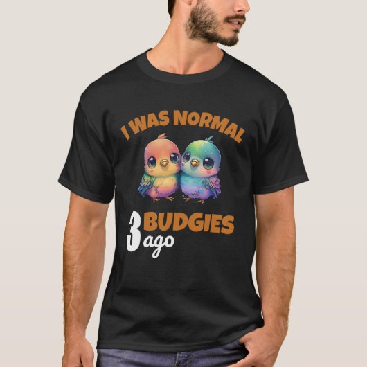 Budgies Mom I Was Nomal 3 Budgies Ago 3 Tシャツ (正面)