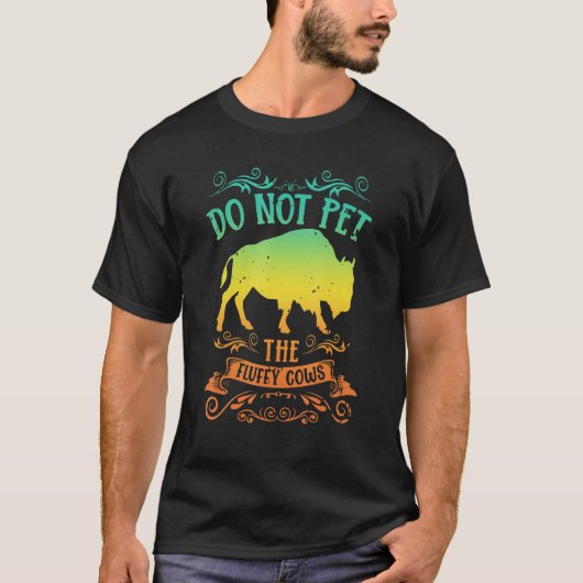 Buffalo Bison Do Not Pet The Fluffy Cows Tシャツ (正面)