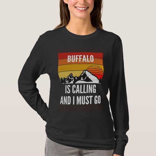 Buffalo Is Calling And I Must Go Tシャツ (正面)