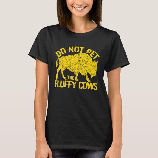 Buffalo Sign I Do Not Pet The Fluffy Cows I Wild B Tシャツ (正面)