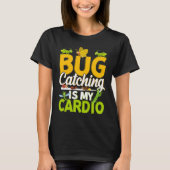 Bug  Insect Science  Bug Catching is my Cardio  11 Tシャツ (正面)