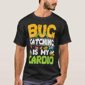 Bug  Insect Science  Bug Catching is my Cardio  20 Tシャツ (正面)