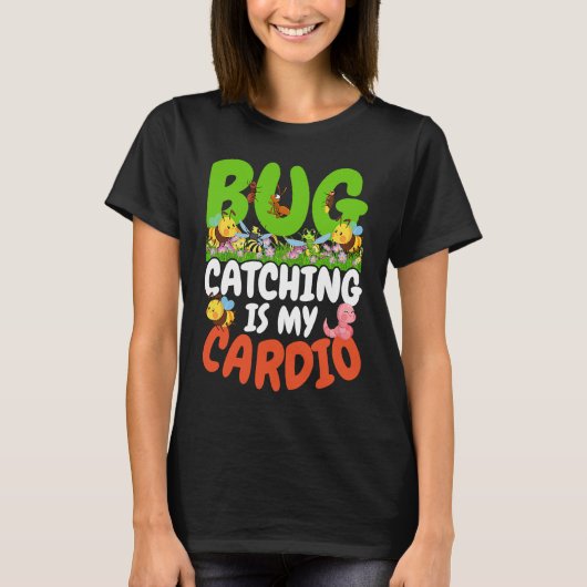 Bug  Insect Science  Bug Catching is my Cardio  22 Tシャツ (正面)