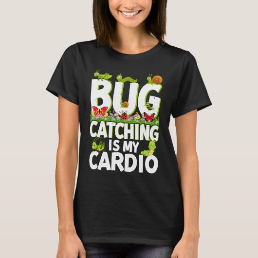 Bug  Insect Science  Bug Catching is my Cardio  2 Tシャツ (正面)