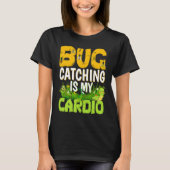 Bug  Insect Science  Bug Catching is my Cardio  3 Tシャツ (正面)