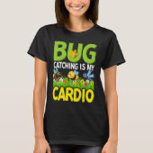 Bug  Insect Science  Bug Catching is my Cardio  4 Tシャツ (正面)