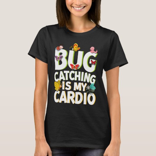 Bug  Insect Science  Bug Catching is my Cardio  5 Tシャツ (正面)
