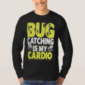 Bug  Insect Science  Bug Catching is my Cardio  6 Tシャツ (正面)