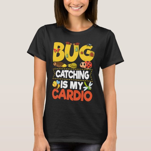 Bug  Insect Science  Bug Catching is my Cardio  9 Tシャツ (正面)