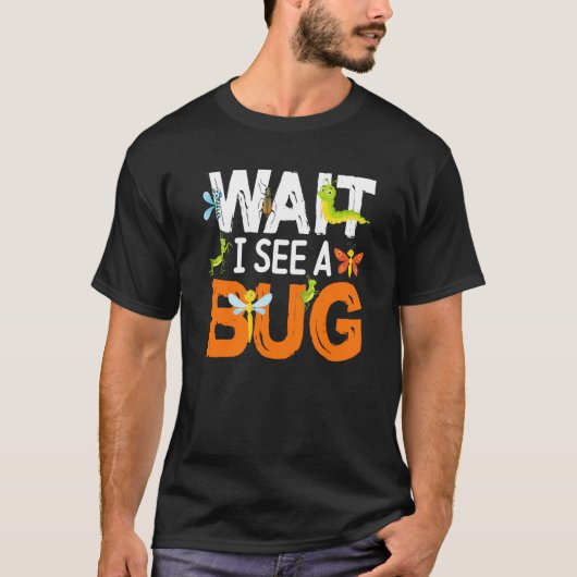 Bug Insect Science Wait I see a Bug  14 Tシャツ (正面)