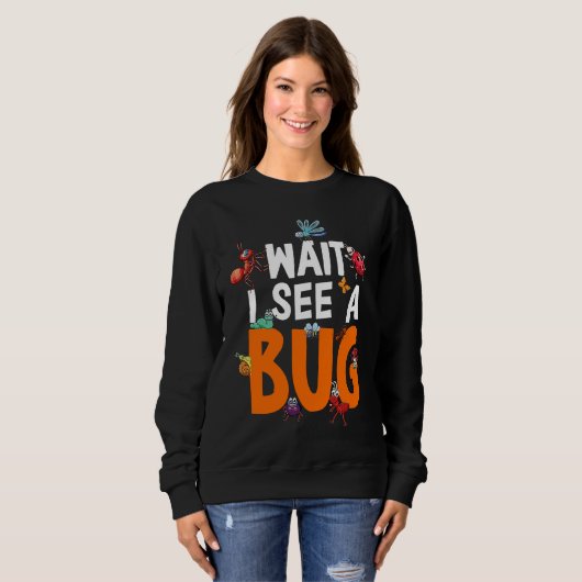 Bug Lover Insect Science  Wait I see a Bug 11 スウェットシャツ (正面フル)